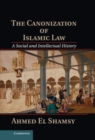 Canonization of Islamic Law : A Social and Intellectual History - eBook
