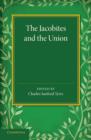 The Jacobites and the Union : Being a Narrative of the Movements of 1708, 1715, 1719 by Several Contemporary Hands - Book