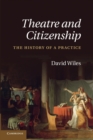 Theatre and Citizenship : The History of a Practice - Book