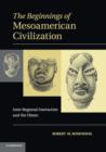 The Beginnings of Mesoamerican Civilization : Inter-Regional Interaction and the Olmec - Book