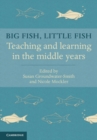 Big Fish, Little Fish : Teaching and Learning in the Middle Years - Book