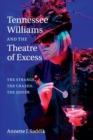 Tennessee Williams and the Theatre of Excess : The Strange, the Crazed, the Queer - Book