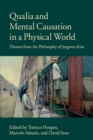 Qualia and Mental Causation in a Physical World : Themes from the Philosophy of Jaegwon Kim - Book