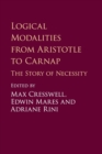 Logical Modalities from Aristotle to Carnap : The Story of Necessity - Book