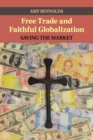 Free Trade and Faithful Globalization : Saving the Market - Book