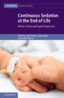 Continuous Sedation at the End of Life : Ethical, Clinical and Legal Perspectives - eBook
