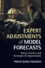 Expert Adjustments of Model Forecasts : Theory, Practice and Strategies for Improvement - Book