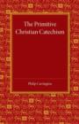 The Primitive Christian Catechism : A Study in the Epistles - Book