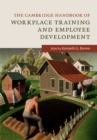 The Cambridge Handbook of Workplace Training and Employee Development - Book