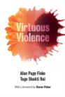 Virtuous Violence : Hurting and Killing to Create, Sustain, End, and Honor Social Relationships - Book