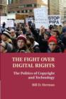 The Fight over Digital Rights : The Politics of Copyright and Technology - Book