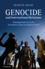 Genocide and International Relations : Changing Patterns in the Transitions of the Late Modern World - eBook