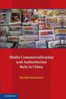 Media Commercialization and Authoritarian Rule in China - Book