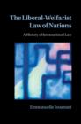 The Liberal-Welfarist Law of Nations : A History of International Law - Book