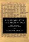 Learning Latin the Ancient Way : Latin Textbooks from the Ancient World - Book