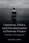 Literature, Ethics, and Decolonization in Postwar France : The Politics of Disengagement - Book
