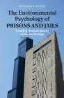 The Environmental Psychology of Prisons and Jails : Creating Humane Spaces in Secure Settings - Book