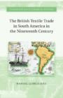 The British Textile Trade in South America in the Nineteenth Century - Book