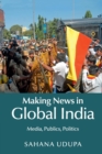 Making News in Global India : Media, Publics, Politics - Book