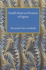 Euclid's Book on Division of Figures : With a Restoration Based on Woepcke's Text and on the Practica Geometriae of Leonardo Pisano - Book