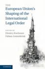 The European Union's Shaping of the International Legal Order - eBook
