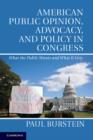 American Public Opinion, Advocacy, and Policy in Congress : What the Public Wants and What It Gets - eBook