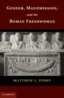 Gender, Manumission, and the Roman Freedwoman - eBook