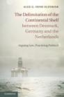 The Delimitation of the Continental Shelf between Denmark, Germany and the Netherlands : Arguing Law, Practicing Politics? - eBook
