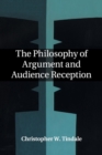 The Philosophy of Argument and Audience Reception - Book