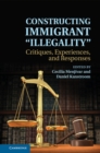 Constructing Immigrant 'Illegality' : Critiques, Experiences, and Responses - eBook