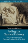 Feeling and Classical Philology : Knowing Antiquity in German Scholarship, 1770-1920 - Book