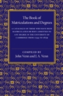 The Book of Matriculations and Degrees : A Catalogue of Those Who Have Been Matriculated or Been Admitted to Any Degree in the University of Cambridge from 1544 to 1659 - Book