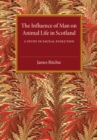 The Influence of Man on Animal Life in Scotland : A Study in Faunal Evolution - Book
