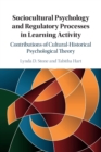 Sociocultural Psychology and Regulatory Processes in Learning Activity : Contributions of Cultural-Historical Psychological Theory - Book