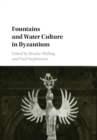 Fountains and Water Culture in Byzantium - Book