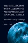 The Intellectual Foundations of Alfred Marshall's Economic Science : A Rounded Globe of Knowledge - Book