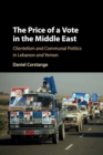 The Price of a Vote in the Middle East : Clientelism and Communal Politics in Lebanon and Yemen - Book