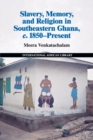 Slavery, Memory and Religion in Southeastern Ghana, c.1850-Present - Book