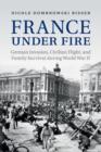 France under Fire : German Invasion, Civilian Flight and Family Survival during World War II - Book