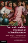 Boccaccio and the Invention of Italian Literature : Dante, Petrarch, Cavalcanti, and the Authority of the Vernacular - eBook