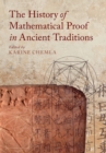 The History of Mathematical Proof in Ancient Traditions - Book