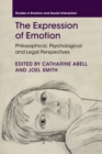 The Expression of Emotion : Philosophical, Psychological and Legal Perspectives - Book