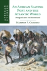 An African Slaving Port and the Atlantic World : Benguela and its Hinterland - Book