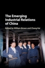 The Emerging Industrial Relations of China - Book