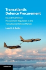 Transatlantic Defence Procurement : EU and US Defence Procurement Regulation in the Transatlantic Defence Market - Book
