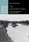 The Maeander Valley : A Historical Geography from Antiquity to Byzantium - Book