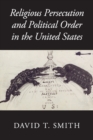 Religious Persecution and Political Order in the United States - Book