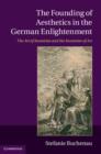 The Founding of Aesthetics in the German Enlightenment : The Art of Invention and the Invention of Art - Book