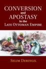 Conversion and Apostasy in the Late Ottoman Empire - Book