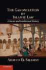 The Canonization of Islamic Law : A Social and Intellectual History - Book